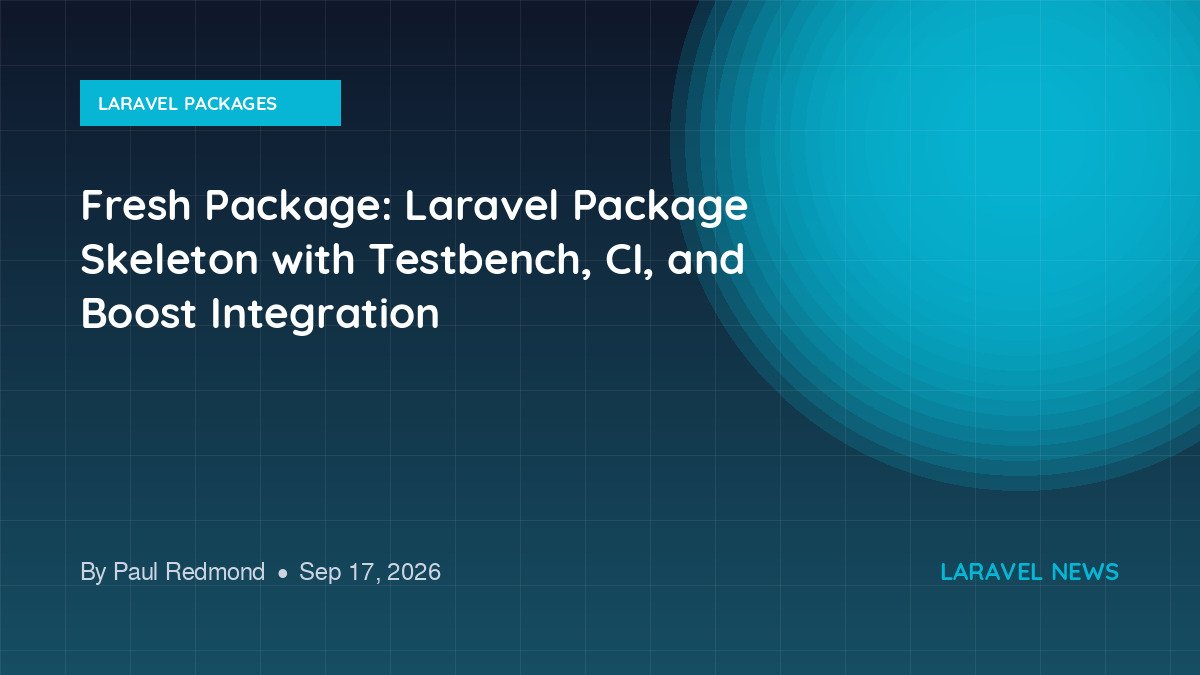 Fresh Package: Laravel Package Skeleton with Testbench, CI, and Boost Integration