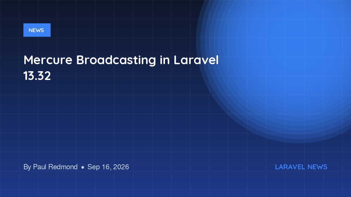 Mercure Broadcasting in Laravel 13.32