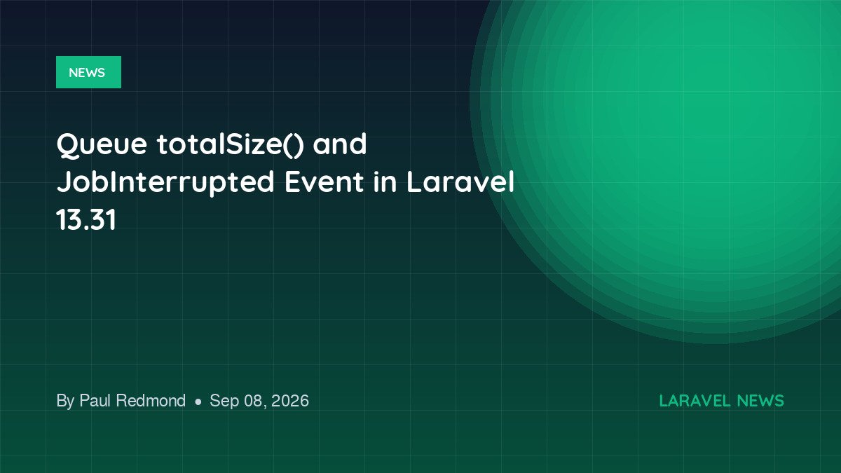 Queue totalSize() and JobInterrupted Event in Laravel 13.31